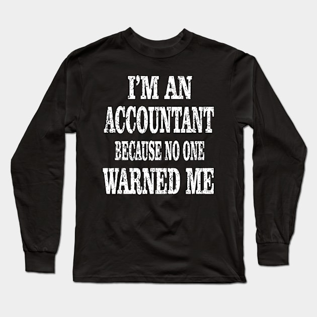 Accountant Because No One Warned Me - Funny Accounting graphic Long Sleeve T-Shirt by Grabitees